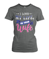 I Love My Life As Your Wife Shirts and Hoodies