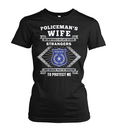 Policeman's Wife My Man Risks His Life To Save Strangers Shirts and Hoodies