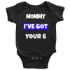 Mommy I've Got Your Six 6 Infant Baby Onesie Bodysuit
