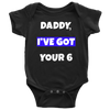 Daddy I've Got Your Six Infant Baby Onesie Bodysuit