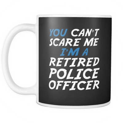 Can't Scare a Retired Police Officer - Mug