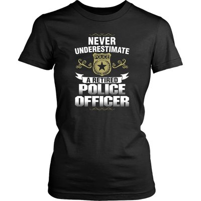 Never Underestimate a Retired Police Officer Shirts and Hoodies