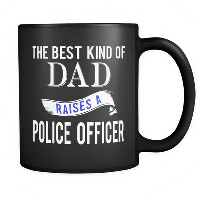 The Best Kind Of Dad Raises a Police Officer Mug