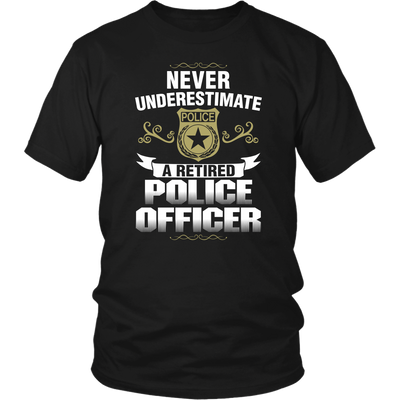 Never Underestimate a Retired Police Officer Shirts and Hoodies