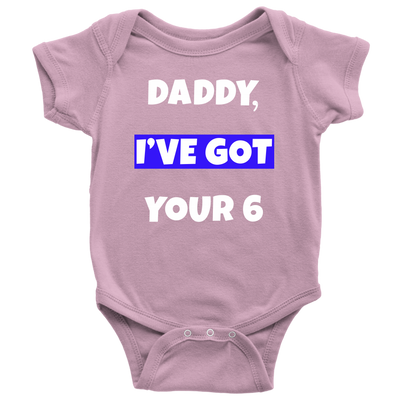 Daddy I've Got Your Six Infant Baby Onesie Bodysuit