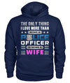 The Only Thing I Love More Than Being A Police Officer Is Being A Wife Shirts and Hoodies