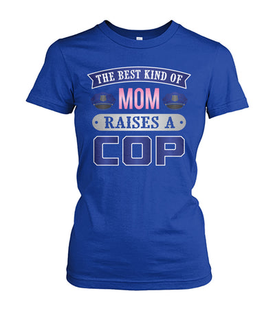 The Best Kind Of Mom Raises A Cop Shirts and Hoodies