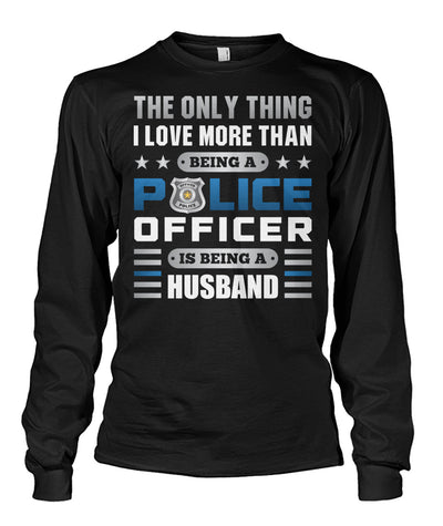 The Only Thing I Love More Than Being A Police Officer Is Being A Husband Shirts and Hoodies
