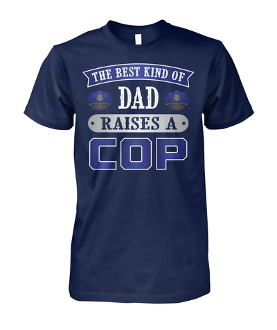 The Best Kind Of Dad Raises A Cop Shirts and Hoodies