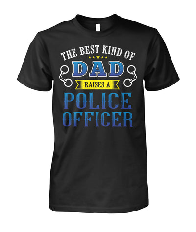 The Best Kind Of Dad Raises A Police Officer Shirts and Hoodies