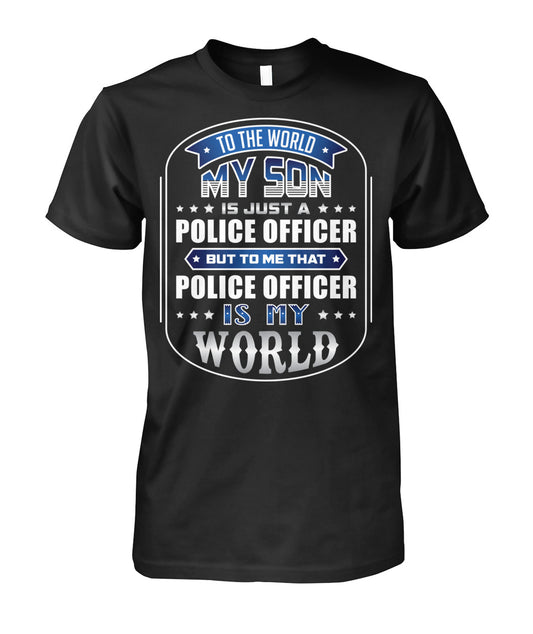 To The World My Son Is Just A Police Officer Shirts and Hoodies 