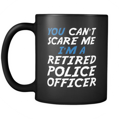 Can't Scare a Retired Police Officer - Mug
