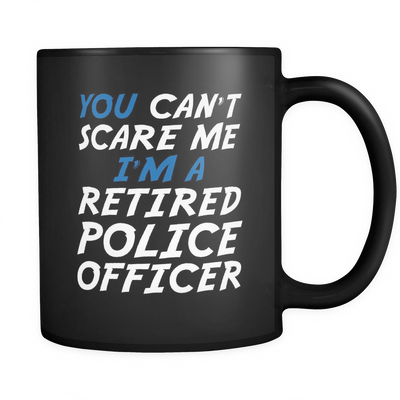 Can't Scare a Retired Police Officer - Mug