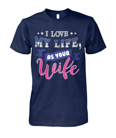 I Love My Life As Your Wife Shirts and Hoodies