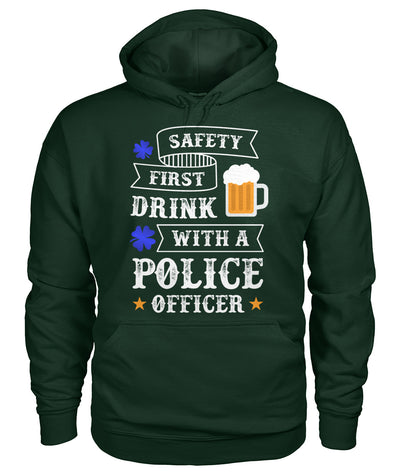 Safety First Drink with a Police Officer Irish Shirts and Hoodies