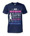 Women Only The Finest Become Police Officers Shirt and Hoodies
