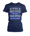 Retired Police Officer Just Like A Police Officer Only Way Happier Shirts and Hoodies