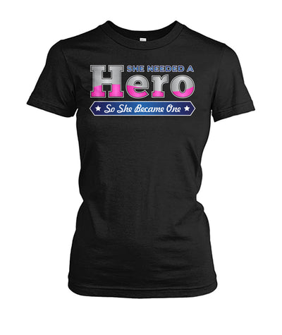 She Needed a Hero So She Became One Shirts and Hoodies