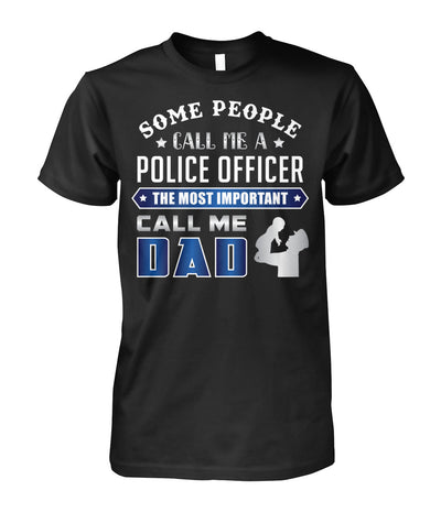 Some People Call Me A Police Officer The Most Important Call Me Dad Shirts and Hoodies