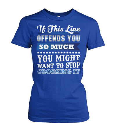 If This Line Offends You Shirts and Hoodies