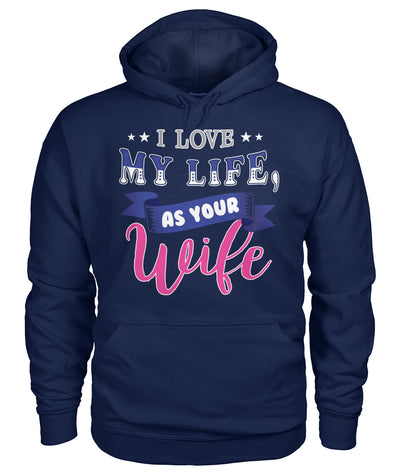 I Love My Life As Your Wife Shirts and Hoodies