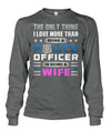 The Only Thing I Love More Than Being A Police Officer Is Being A Wife Shirts and Hoodies