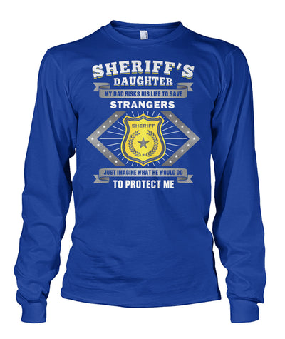 Sheriff's Daughter My Dad Risks His Life To Save Strangers Shirts and Hoodies
