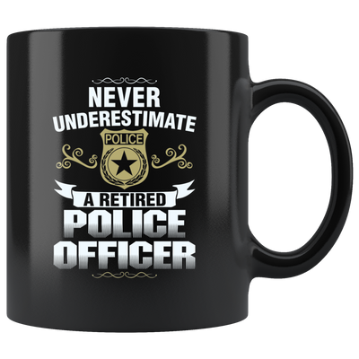 Never Underestimate a Retired Police Officer Mug