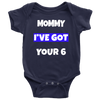 Mommy I've Got Your Six 6 Infant Baby Onesie Bodysuit