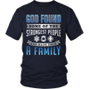 God Found Some of the Strongest People - Shirt