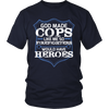 God Made Cops Because Firefighters Need Heroes Shirt