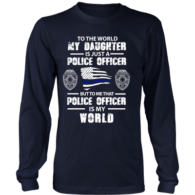 To the World My Daughter is Just a Police Officer Shirts and Hoodies