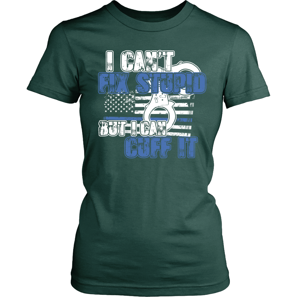 Police - I Can't  Fix Stupid But I Can Cuff it Shirt