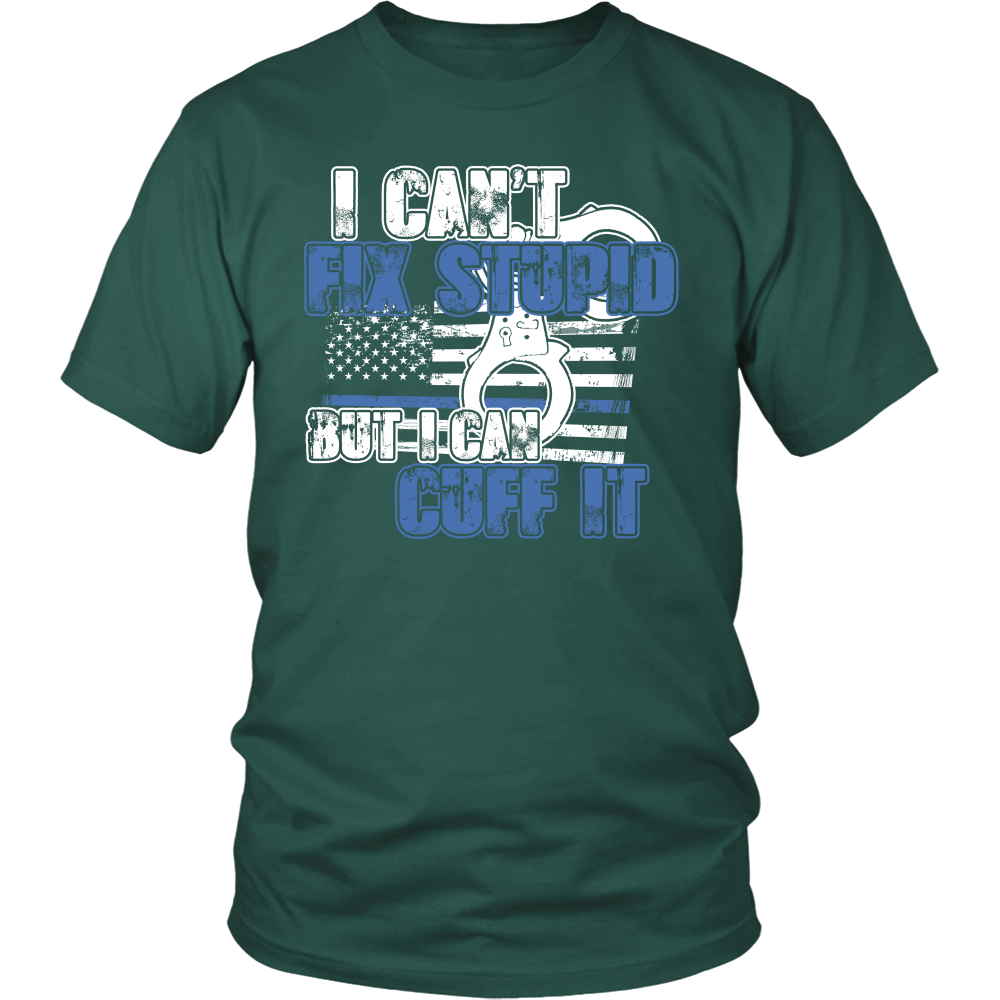 Police - I Can't  Fix Stupid But I Can Cuff it Shirt