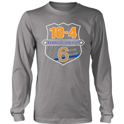 10-4 Always Got Your Six Shirts and Hoodies
