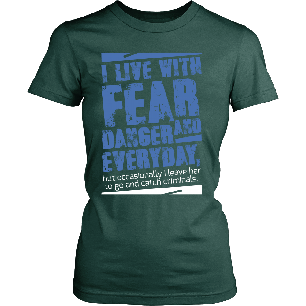 I live with Fear and Danger Everyday Shirt