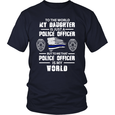 To the World My Daughter is Just a Police Officer Shirt