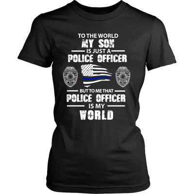 To the World My Son is Just a Police Officer Shirts and Hoodies
