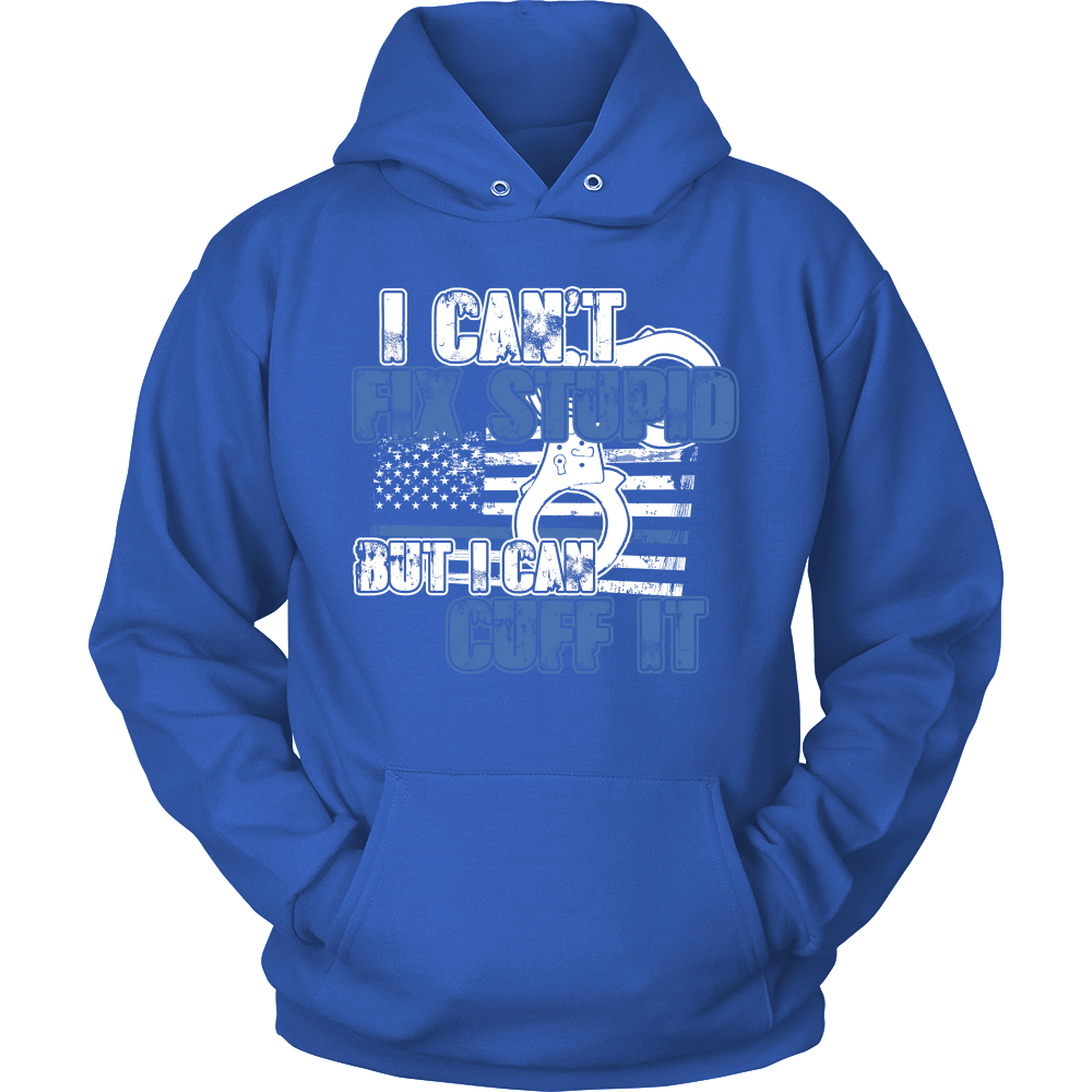 Police - I Can't  Fix Stupid But I Can Cuff it Shirt