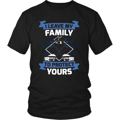I Leave My Family To Protect Yours Shirt