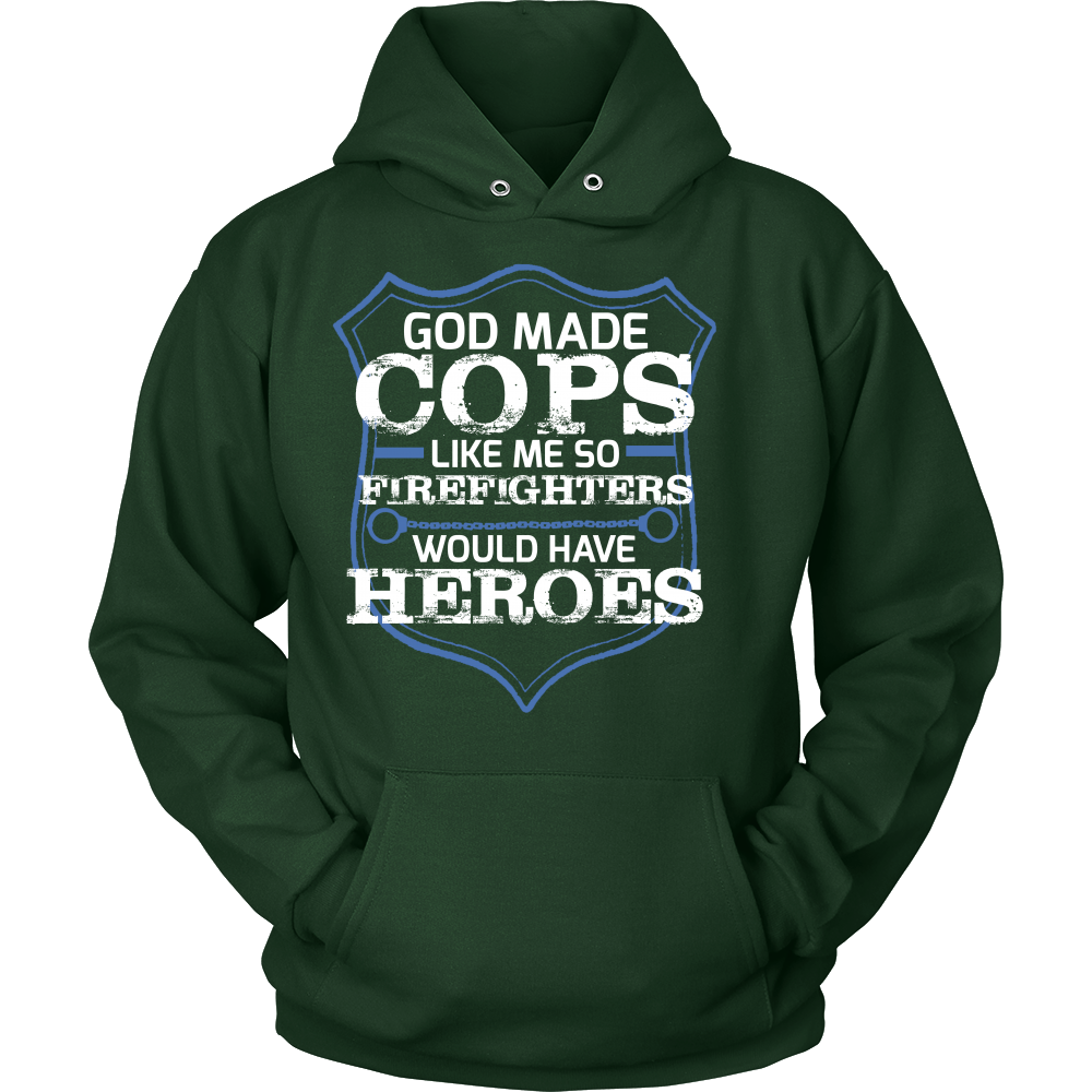 God Made Cops Like Me So Firefighters Would Have Heroes Shirt