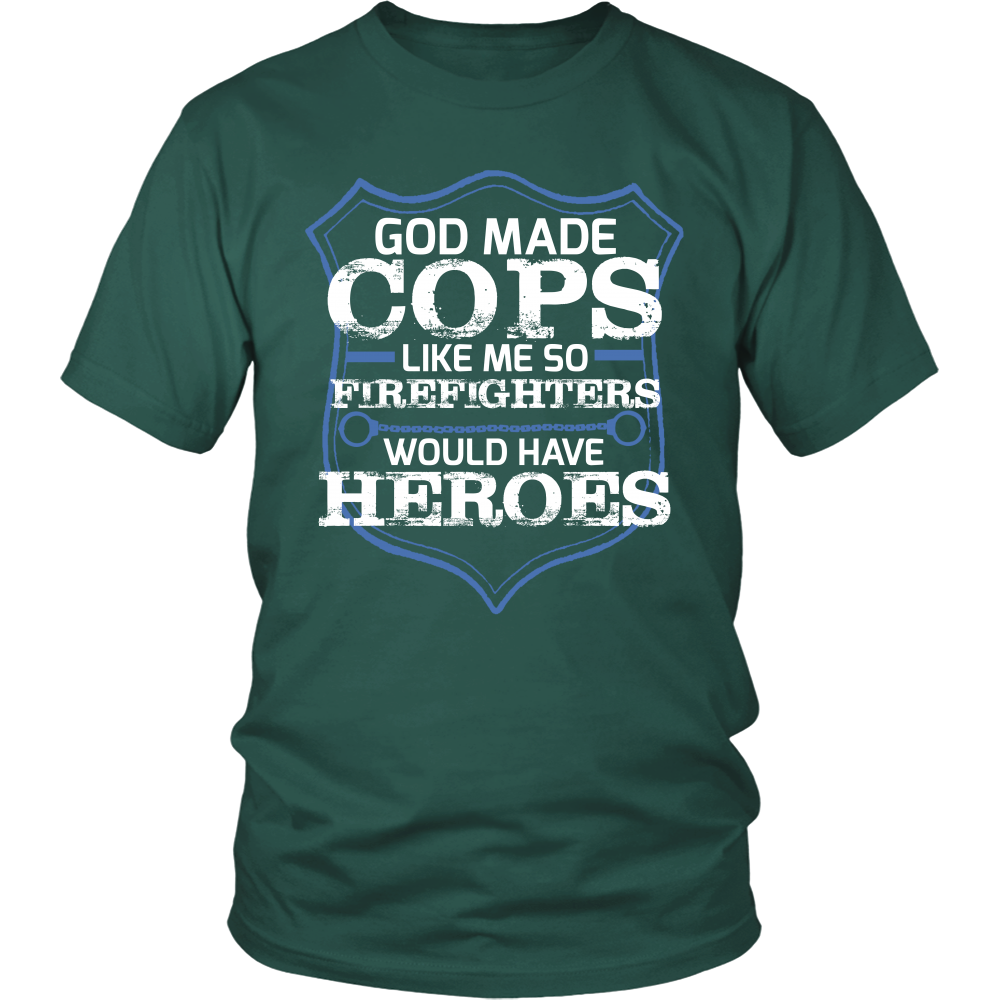 God Made Cops Like Me So Firefighters Would Have Heroes Shirt