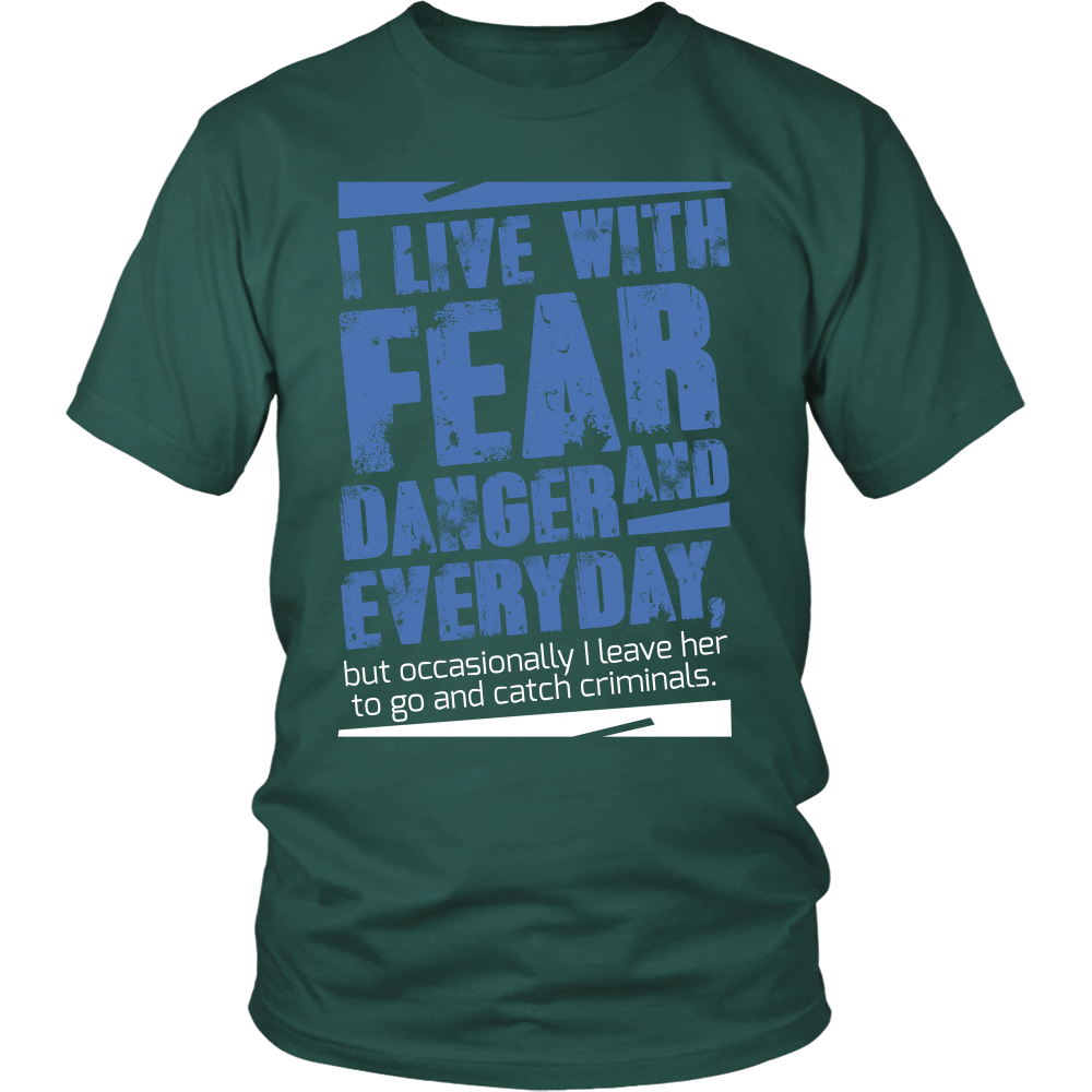 I live with Fear and Danger Everyday Shirt