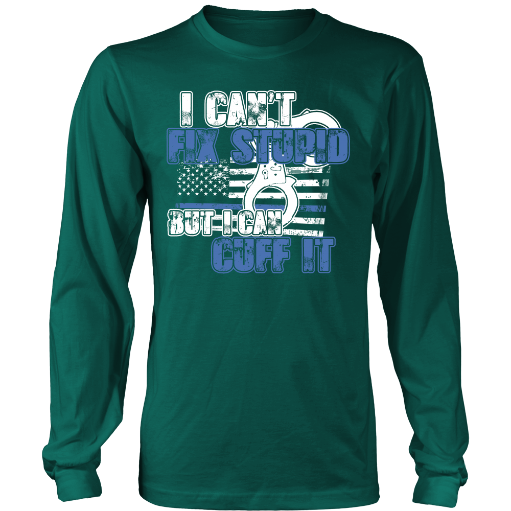 Police - I Can't  Fix Stupid But I Can Cuff it Shirt